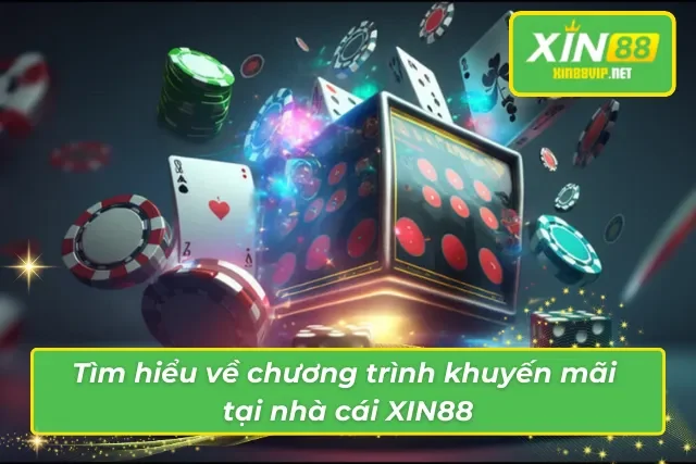 Giới thiệu đôi nét về chương trình khuyến mãi tại XIN88