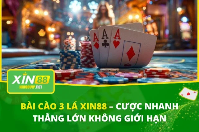 Bài Cào 3 Lá XIN88 – Cược Nhanh Thắng Lớn Không Giới Hạn