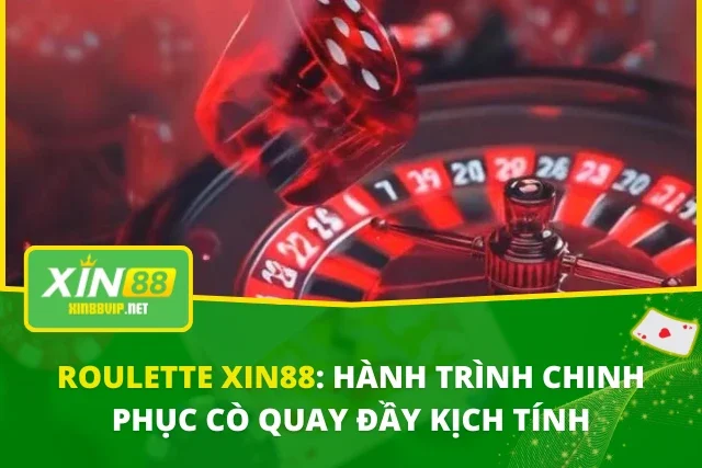 Roulette XIN88: Hành Trình Chinh Phục Cò Quay Đầy Kịch Tính